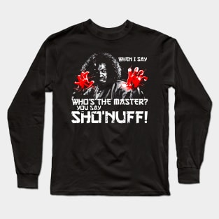 WHEN I SAY SHO NUFF Long Sleeve T-Shirt